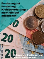 ADU Inkasso Forderung ist Forderung! Kleinstforderungen nicht einfach ausbuchen | Freie-Pressemitteilungen.de